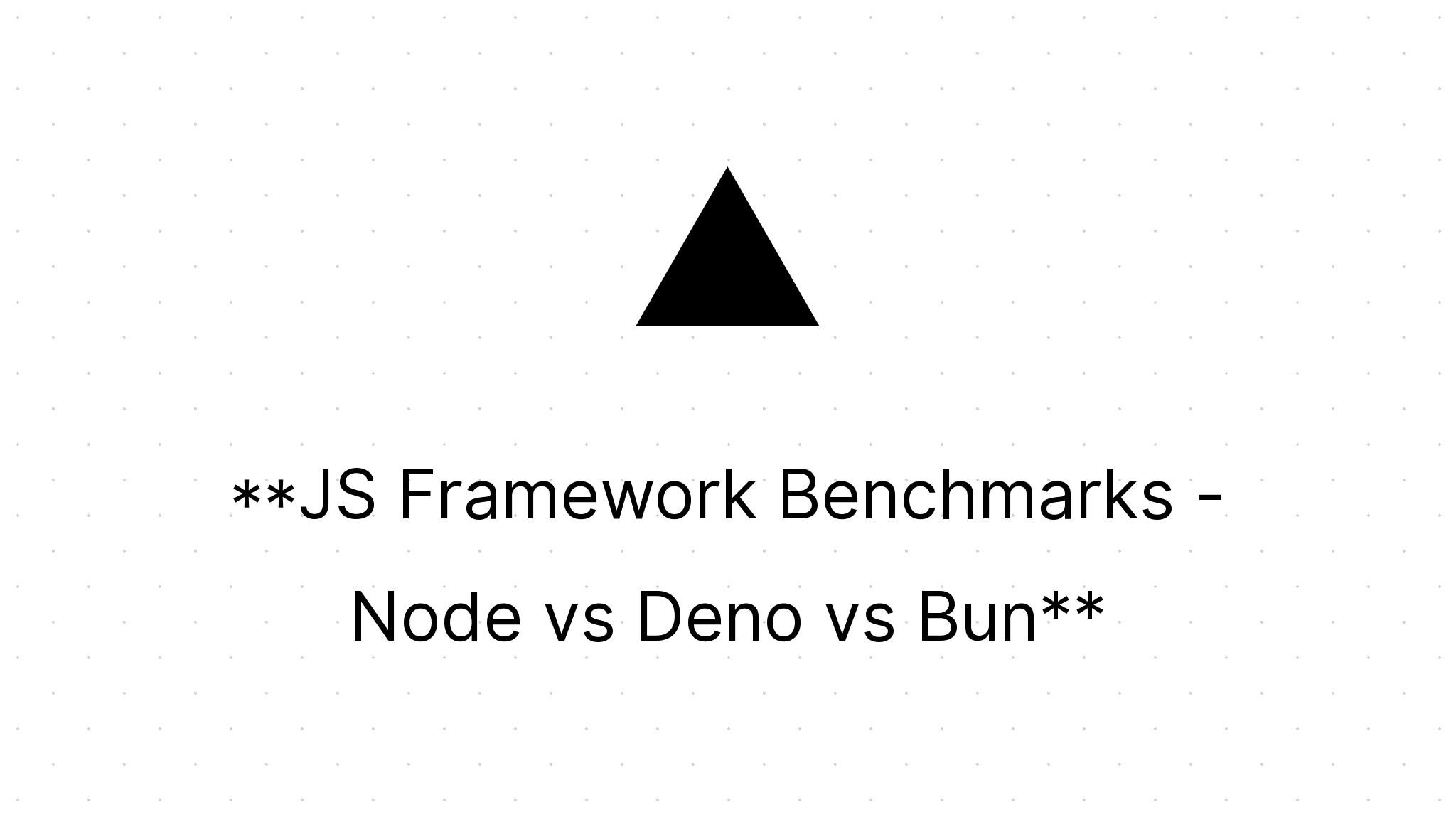 JS Framework Benchmarks - Node Vs Deno Vs Bun